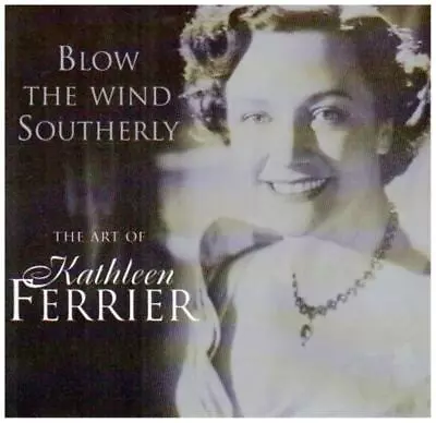 Kathleen Ferrier - Blow The Wind Southerly: The Art Of Kathleen Ferrier CD (1997 • £2.21