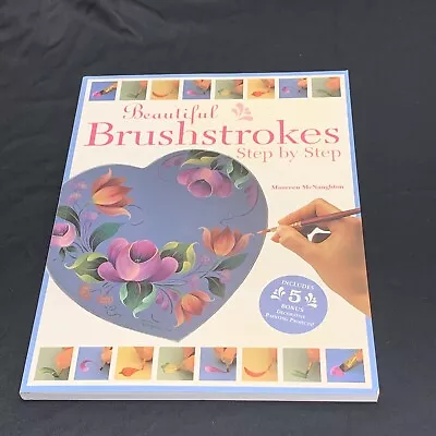 Beautiful Brushstrokes Step By Step By Maureen McNaughton (2003 Trade... • $22