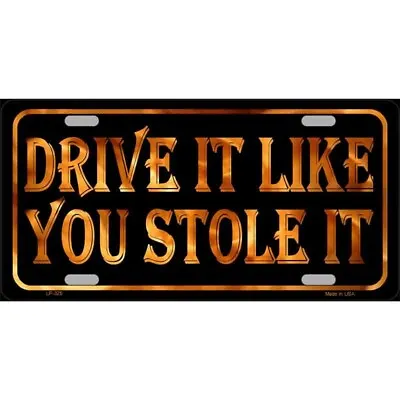 Drive It Like You Stole It Metal Auto Tag License Plate 6x12 (new) • $14.99