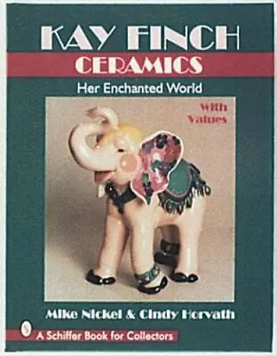 Kay Finch Ceramics: Her Enchanted World; A S- Hardcover Mike Nickel 0764300083 • $12.75