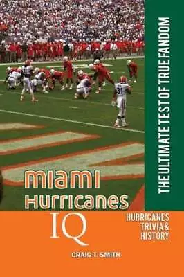 Miami Hurricanes IQ: The Ultimate Test Of True Fandom By Craig T Smith: New • $15.56