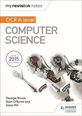 My Revision Notes OCR A Level Computer Science By George Rouse Sean O'Byrne J • £5.42