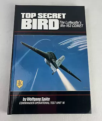 TOP SECRET BIRD: THE LUFTWAFFE'S ME-163 COMET By Wolfgang Spate **Excellent** • $25