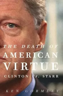 The Death Of American Virtue: Clinton Vs. Starr Gormley Ken Hardcover Used - G • $10.99