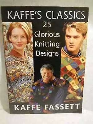 Kaffe's Classics: 25 Glorious Knitting - Paperback By Fassett Kaffe - Good • $11.80