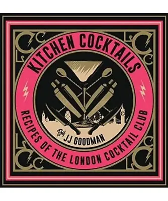 Kitchen Cocktails: Recipes Of The London Cocktail Club By JJ Goodman (Hardcover • £19.99