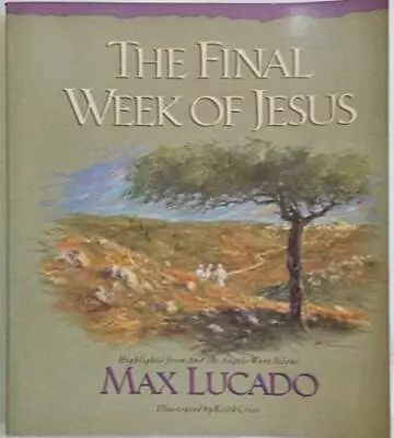 The Final Week Of Jesus - Paperback By Lucado Max - GOOD • $4.43