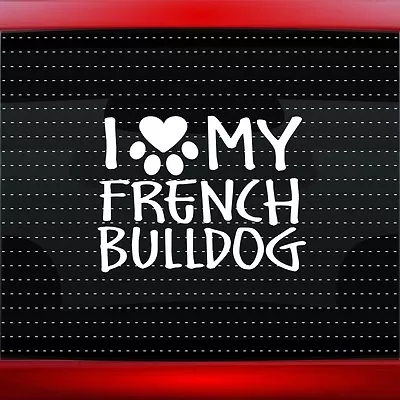 $4.99 • Buy I Love My French Bulldog Heart Paw Dog Car Decal Truck Window Sticker 20 COLORS!