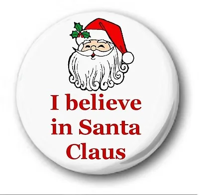 I BELIEVE IN SANTA CLAUS  - 1 Inch / 25mm Button Badge - Novelty Cute • £0.99