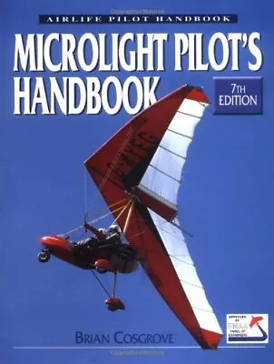 Microlight Pilot's Handbook: 7th Edition (Airlif... By Cosgrove Brian Paperback • £3.49