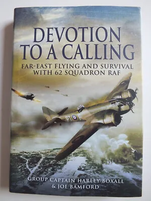 Devotion To A Calling: Far-East Flying And Survival With 62 Squadron RAF • £8.25