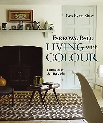 Farrow & Ball Living With Colour By Shaw Ros Byam Hardback Book The Cheap Fast • £7.99