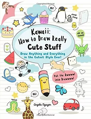 Kawaii: How To Draw Really Cute Stuff: Draw Anything And Everything In The Cute • £4.22