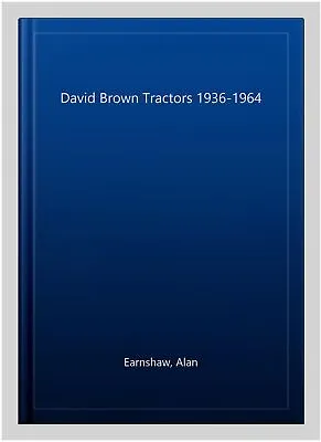 David Brown Tractors 1936-1964 Paperback By Earnshaw Alan Like New Used F... • £8.88