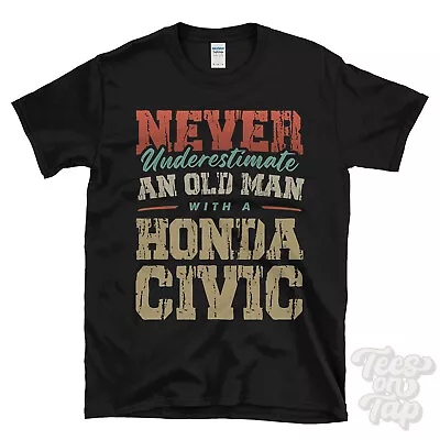Never Underestimate An Old Man With A Honda Civic Funny T-shirt • £14.99