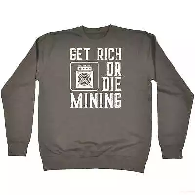 Get Rich Or Die Mining Funny Asic Bitcoin Miner - Funny Jumper Sweatshirt • $35.95