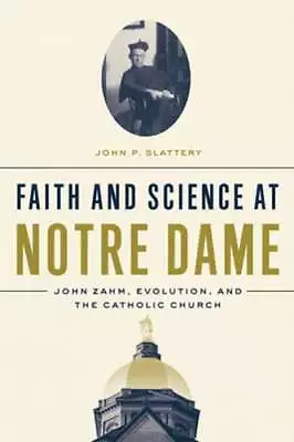 Faith And Science At Notre Dame: John Zahm Evolution And The Catholic Church • $27.82
