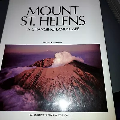 Book- Mt St. Helens : A Changing Landscape By Chuck Williams Ray Atkeson. NR FS • $14.99