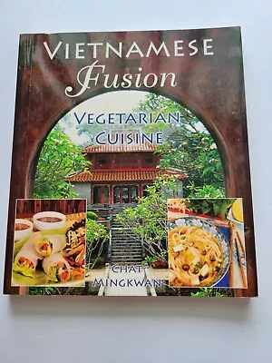 Vietnamese Fusion : Vegetarian Cuisine By Chat Mingkwan (2007 Perfect) • $6.99