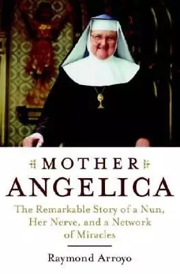 Mother Angelica: The Remarkable Story Of A Nun Her Nerve And A Ne - ACCEPTABLE • $3.98