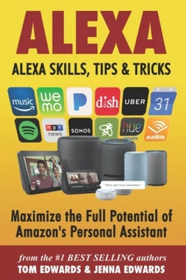 $28.71 • Buy Alexa: Alexa Skills, Tips & Tricks (Alexa & Echo Show) By Jenna Edwards