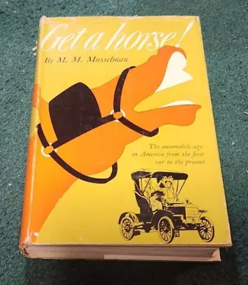 1950 GET A HORSE Automobile Age In America 1st Cars To Present M.M. Musselman Hc • $19