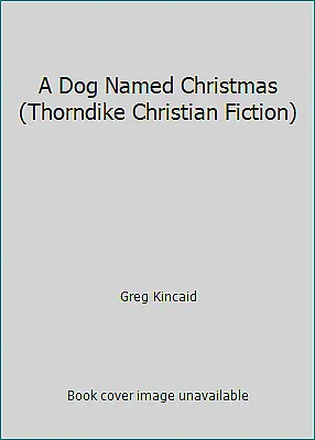 $4.09 • Buy A Dog Named Christmas (Thorndike Christian Fiction) By Greg-kincaid
