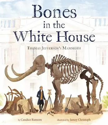 Bones In The White House: Thomas Jefferson's Mammoth By Ransom Candice • $6.46