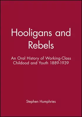 Hooligans Or Rebels: An Oral History Of Working-Class Childood And Youth 1889 - • £3.69