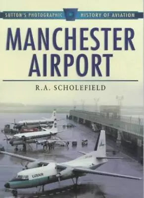 Manchester Airport 1938-98 (Sutton's Photographic History Of Aviation) By R.A. • £9.48