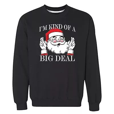 I'm Kind Of A Big Deal Santa Ugly Christmas Sweater Winter Men Women Sweatshirt • $31.49