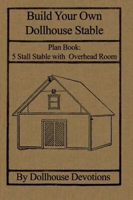 BUILD YOUR OWN DOLLHOUSE STABLE: PLAN BOOK: DOLL HOUSE By Dollhouse Devotions • $22.95