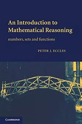 An Introduction To Mathematical Reasoning: Numb... By Eccles Peter J. Paperback • £8.99