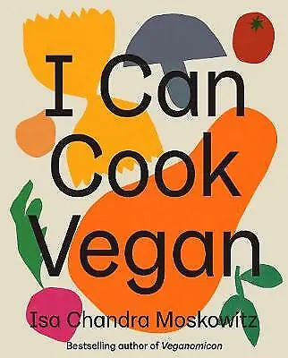 I Can Cook Vegan By Isa Chandra Moskowitz (Hardcover 2019) • £18.29