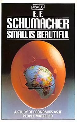 Small Is Beautiful: A Study Of Economics As If People Matt... By Schumacher E.F • £3.49