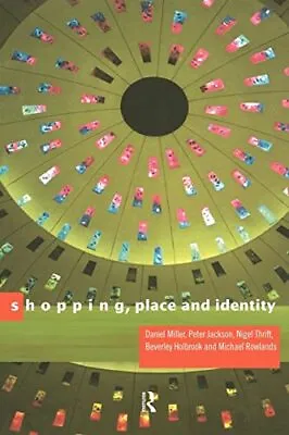Shopping Place And Identity By Michael Rowlands Daniel Miller Peter Jackson • £67.41