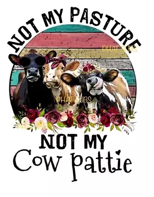 Sublimation Print Not My Cow Pattie Print Ready To Press Heat Transfer • $4