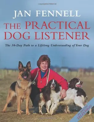 The Practical Dog Listener: The 30-Day Path To A Lifelong Understanding Of Your • £3