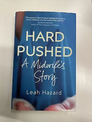 Signed Hard Pushed A Midwife’s Story Leah Hazard 2019 Hardcover Book  • £20