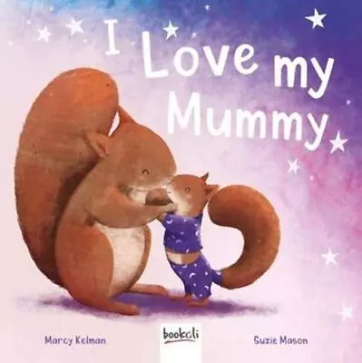 I Love My Mummy (Picture Book Padded) By Marcy Kelman Suzie Mas • $82.50