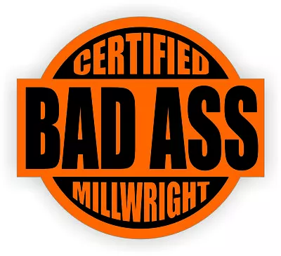 Certified Bad Ass Millwright Hard Hat Sticker | Safety Helmet Decal | Orange • $2.58