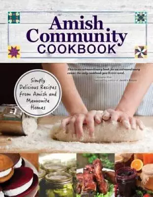 Amish Community Cookbook: Simply Delicious Recipes From Amish And Mennoni - GOOD • $15.01
