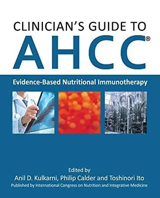 Clinician's Guide To AHCC: Evidence-Based Nutri. Kulkarni Ito Calder<| • $81.73