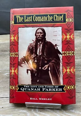 The Last Comanche Chief: The Life And Times Of Quanah Parker - Hardcover Neeley • $14.99