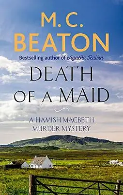 Death Of A Maid (Hamish Macbeth) By M.C. Beaton. 9781472124586 • £3.62