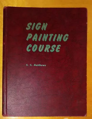 Sign Painting Course HC Book E.C. Matthews 1960 Revised Edition Rare Unused Art • $349.99