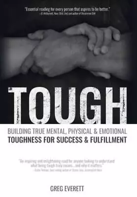 Tough: Building True Mental Physical And Emotional Toughness For Success - GOOD • $5.22