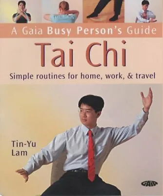 Tai Chi: Simple Routines For Home Work And Travel (Busy Person's Guide) By Tin • £2.88