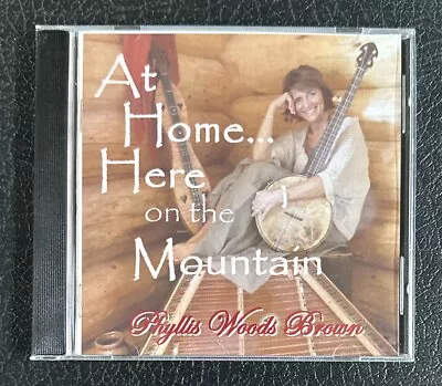 Phyllis Woods Brown At Home Here On The Mountain (CD) Dulcimer Clawhammer Banjo • $2.50