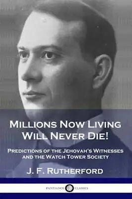 Millions Now Living Will Never Die!: Predictions Of The Jehovah's Witnesses And • $15.34